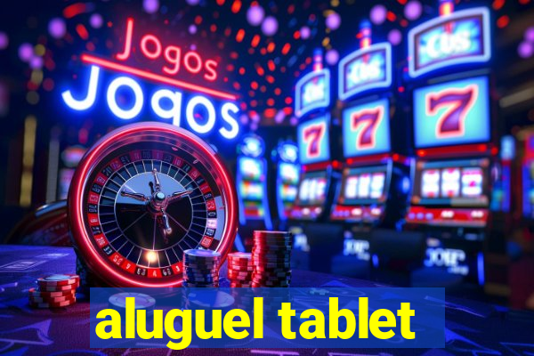 aluguel tablet